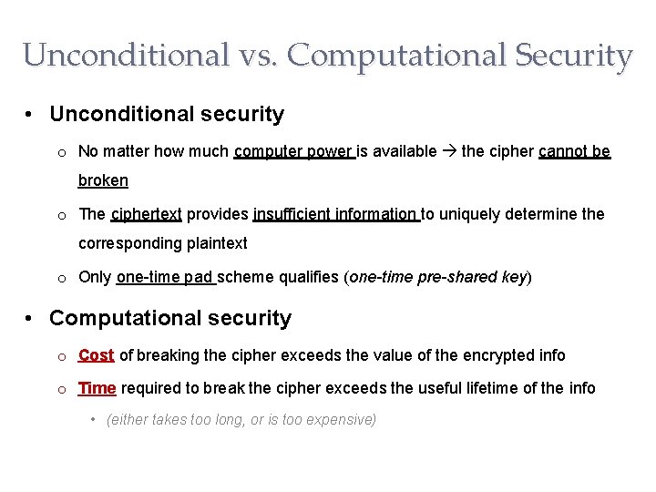 Unconditional vs. Computational Security • Unconditional security o No matter how much computer power