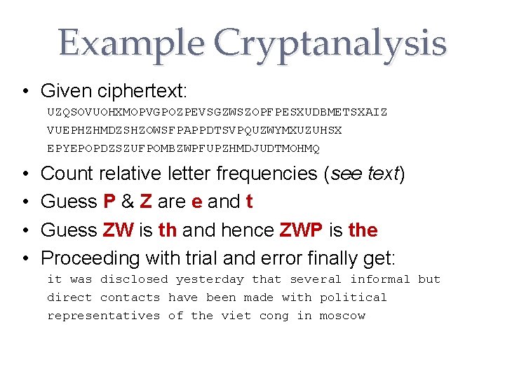 Example Cryptanalysis • Given ciphertext: UZQSOVUOHXMOPVGPOZPEVSGZWSZOPFPESXUDBMETSXAIZ VUEPHZHMDZSHZOWSFPAPPDTSVPQUZWYMXUZUHSX EPYEPOPDZSZUFPOMBZWPFUPZHMDJUDTMOHMQ • • Count relative letter frequencies