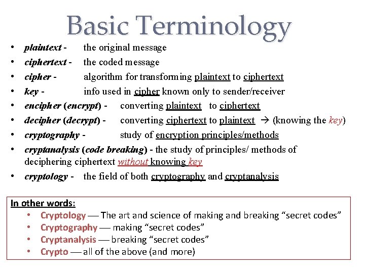  • • Basic Terminology plaintext the original message ciphertext - the coded message