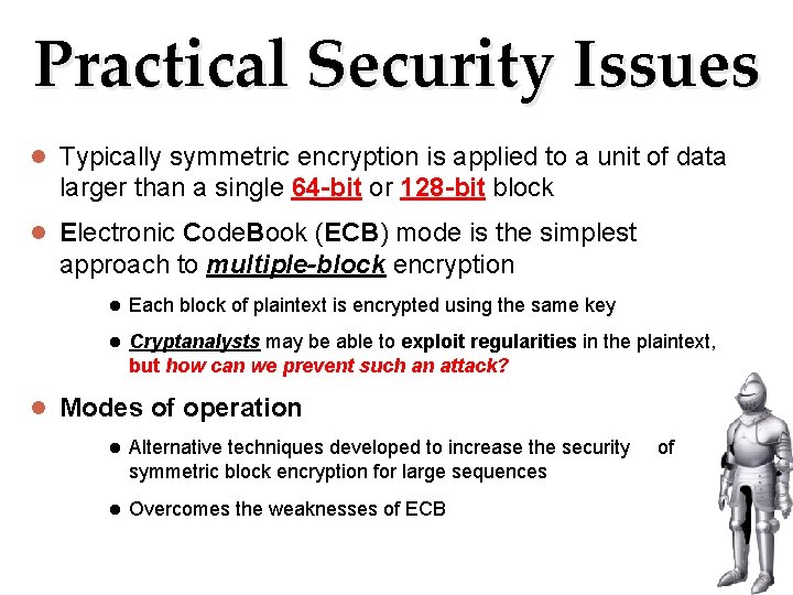 Practical Security Issues Typically symmetric encryption is applied to a unit of data larger