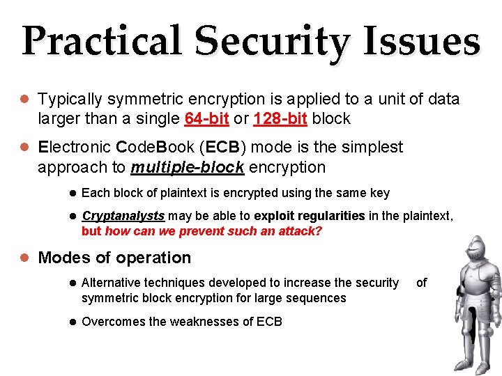 Practical Security Issues Typically symmetric encryption is applied to a unit of data larger Practical Security Issues Typically symmetric encryption is applied to a unit of data larger