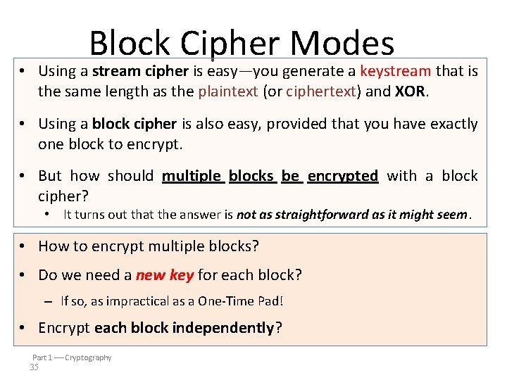 Block Cipher Modes • Using a stream cipher is easy—you generate a keystream that