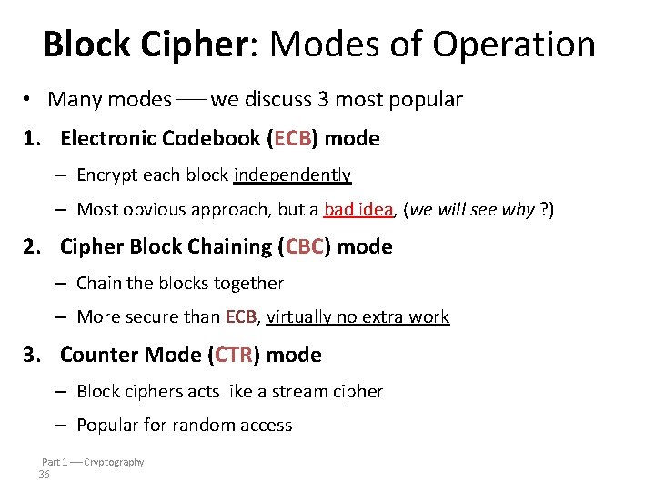 Block Cipher: Modes of Operation • Many modes we discuss 3 most popular 1.