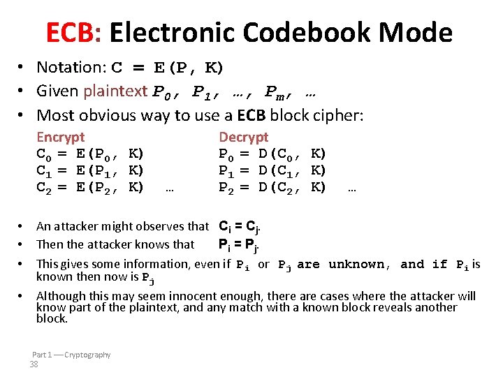 ECB: Electronic Codebook Mode • Notation: C = E(P, K) • Given plaintext P