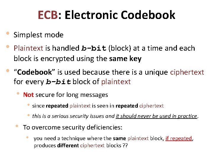 ECB: Electronic Codebook • • Simplest mode • “Codebook” is used because there is