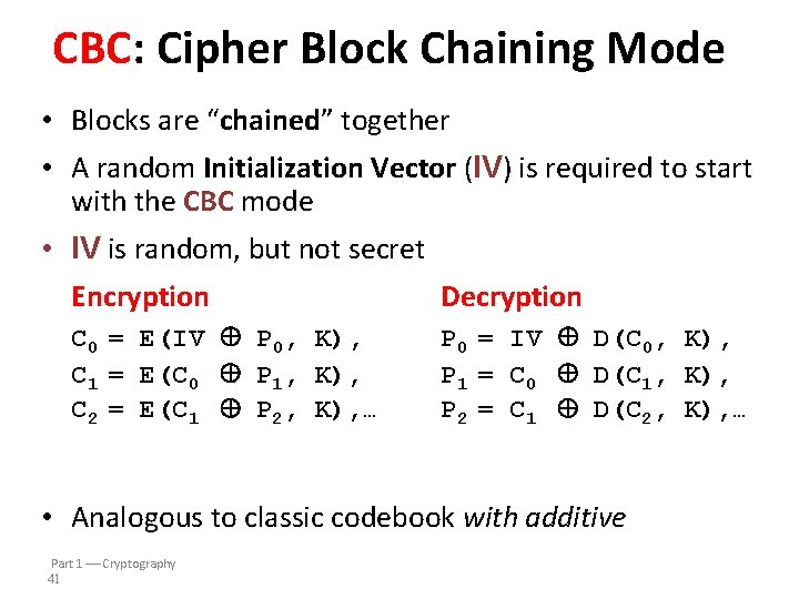 CBC: Cipher Block Chaining Mode • Blocks are “chained” together • A random Initialization CBC: Cipher Block Chaining Mode • Blocks are “chained” together • A random Initialization