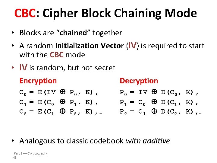 CBC: Cipher Block Chaining Mode • Blocks are “chained” together • A random Initialization