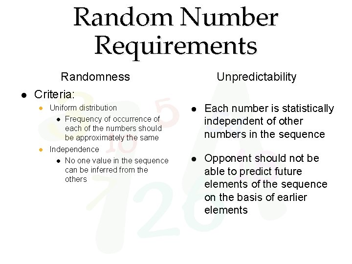 Random Number Requirements Randomness Unpredictability Criteria: Uniform distribution Frequency of occurrence of each of