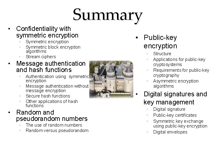 Summary • Confidentiality with symmetric encryption § Symmetric block encryption algorithms § Stream ciphers