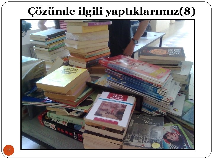 Çözümle ilgili yaptıklarımız(8) 11 