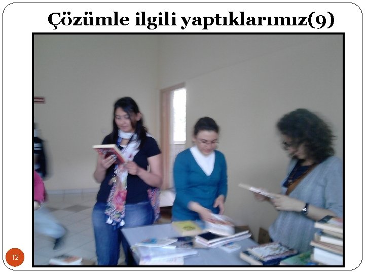 Çözümle ilgili yaptıklarımız(9) 12 