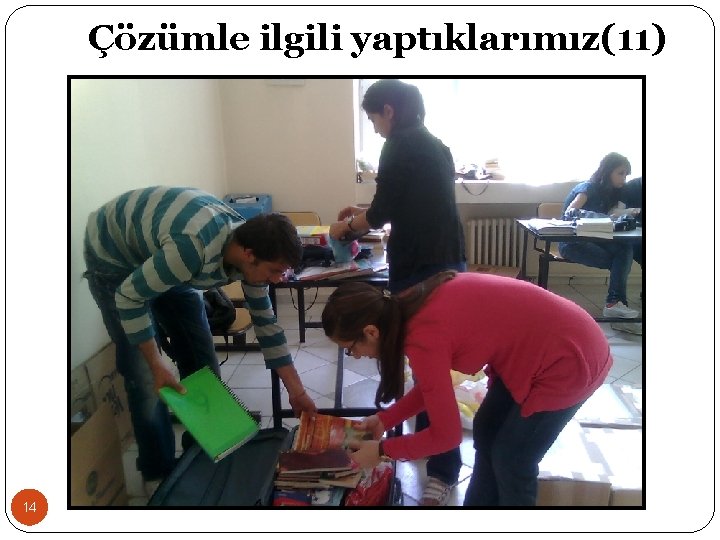 Çözümle ilgili yaptıklarımız(11) 14 