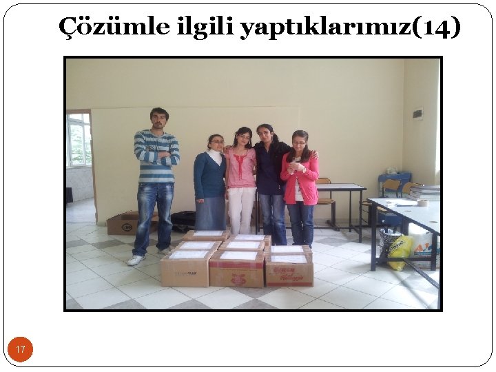 Çözümle ilgili yaptıklarımız(14) 17 