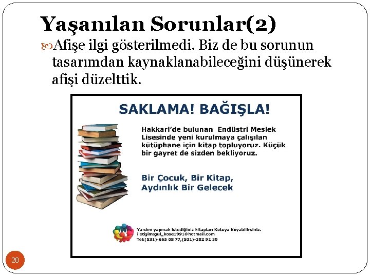 Yaşanılan Sorunlar(2) Afişe ilgi gösterilmedi. Biz de bu sorunun tasarımdan kaynaklanabileceğini düşünerek afişi düzelttik.