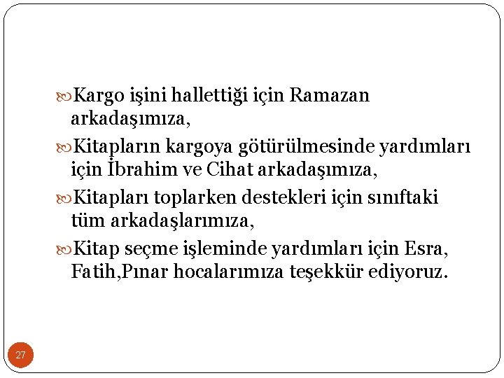  Kargo işini hallettiği için Ramazan arkadaşımıza, Kitapların kargoya götürülmesinde yardımları için İbrahim ve