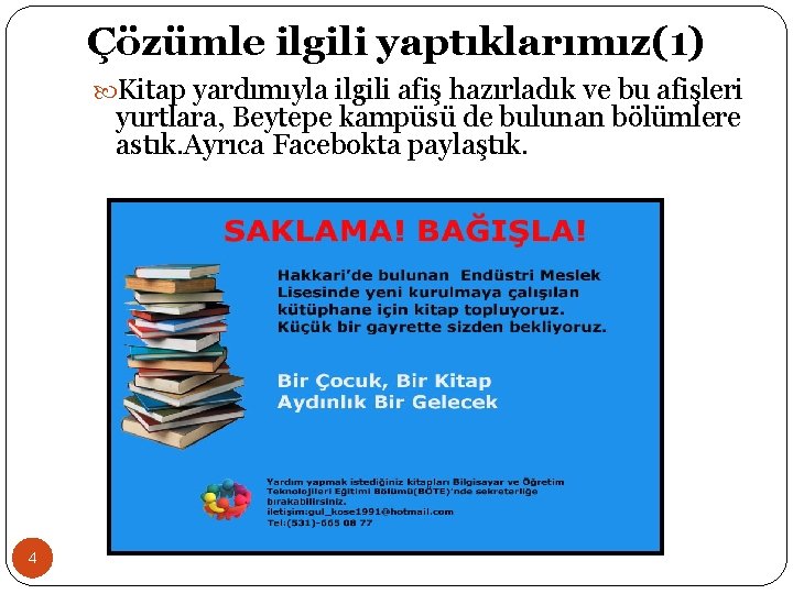 Çözümle ilgili yaptıklarımız(1) Kitap yardımıyla ilgili afiş hazırladık ve bu afişleri yurtlara, Beytepe kampüsü