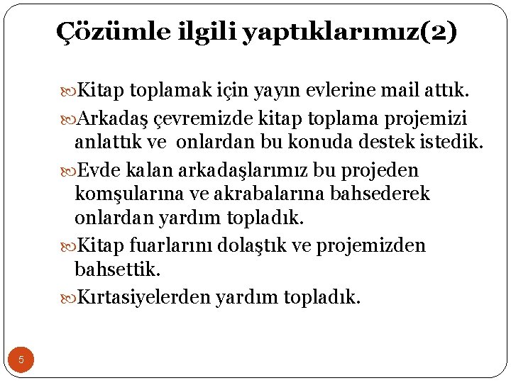 Çözümle ilgili yaptıklarımız(2) Kitap toplamak için yayın evlerine mail attık. Arkadaş çevremizde kitap toplama