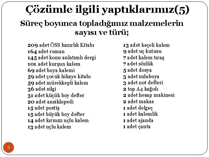 Çözümle ilgili yaptıklarımız(5) Süreç boyunca topladığımız malzemelerin sayısı ve türü; 209 adet ÖSS hazırlık