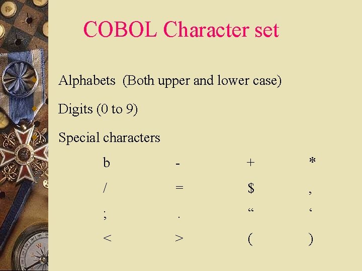 COBOL Character set w Alphabets (Both upper and lower case) w Digits (0 to