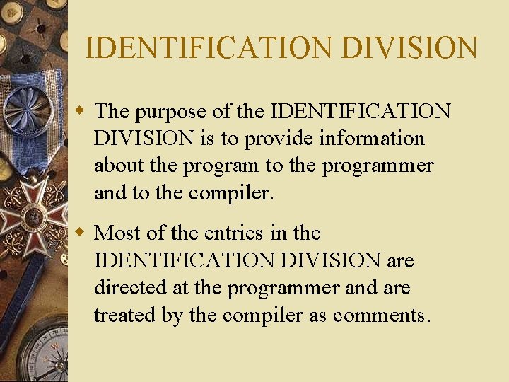 IDENTIFICATION DIVISION w The purpose of the IDENTIFICATION DIVISION is to provide information about IDENTIFICATION DIVISION w The purpose of the IDENTIFICATION DIVISION is to provide information about