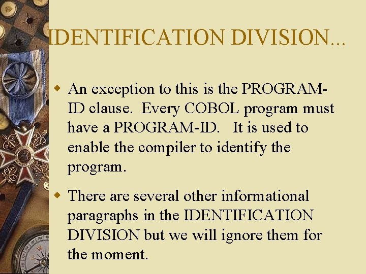 IDENTIFICATION DIVISION. . . w An exception to this is the PROGRAMID clause. Every