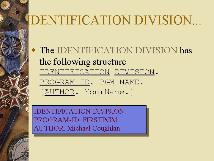 IDENTIFICATION DIVISION. . . w The IDENTIFICATION DIVISION has the following structure IDENTIFICATION DIVISION. IDENTIFICATION DIVISION. . . w The IDENTIFICATION DIVISION has the following structure IDENTIFICATION DIVISION.