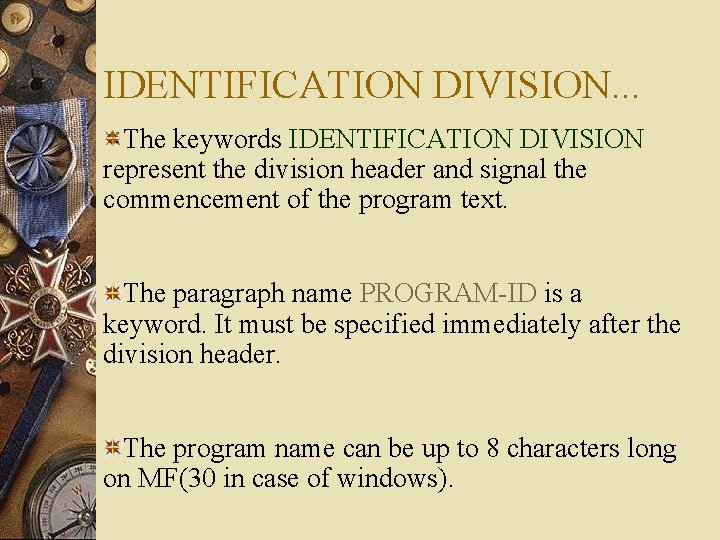 IDENTIFICATION DIVISION. . . The keywords IDENTIFICATION DIVISION represent the division header and signal