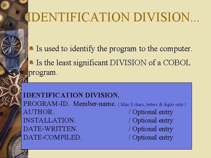 IDENTIFICATION DIVISION. . . Is used to identify the program to the computer. Is IDENTIFICATION DIVISION. . . Is used to identify the program to the computer. Is