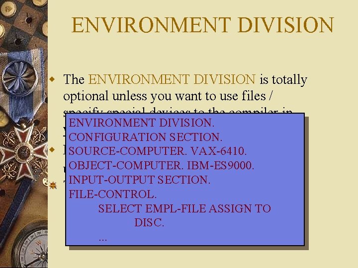 ENVIRONMENT DIVISION w The ENVIRONMENT DIVISION is totally optional unless you want to use ENVIRONMENT DIVISION w The ENVIRONMENT DIVISION is totally optional unless you want to use