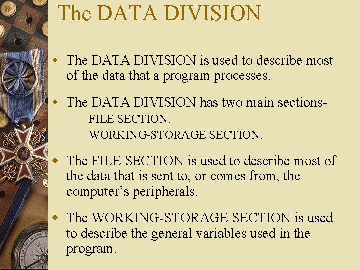 The DATA DIVISION w The DATA DIVISION is used to describe most of the