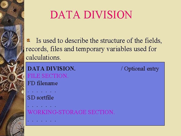 DATA DIVISION Is used to describe the structure of the fields, records, files and