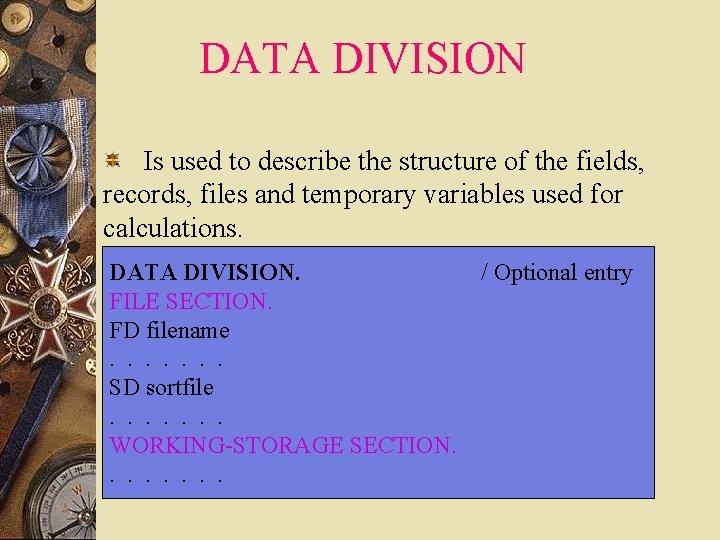 DATA DIVISION Is used to describe the structure of the fields, records, files and DATA DIVISION Is used to describe the structure of the fields, records, files and