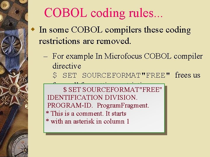 COBOL coding rules. . . w In some COBOL compilers these coding restrictions are COBOL coding rules. . . w In some COBOL compilers these coding restrictions are