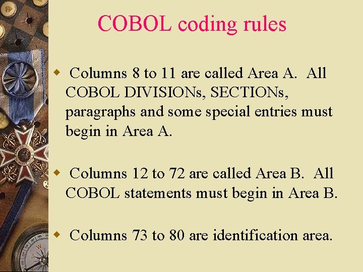 COBOL coding rules w Columns 8 to 11 are called Area A. All COBOL COBOL coding rules w Columns 8 to 11 are called Area A. All COBOL
