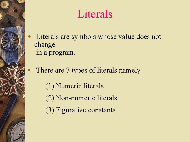 Literals w Literals are symbols whose value does not change in a program. w