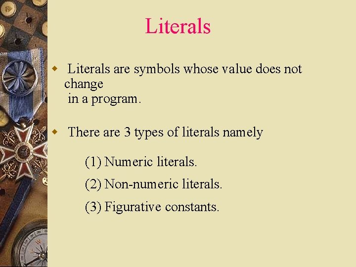 Literals w Literals are symbols whose value does not change in a program. w Literals w Literals are symbols whose value does not change in a program. w