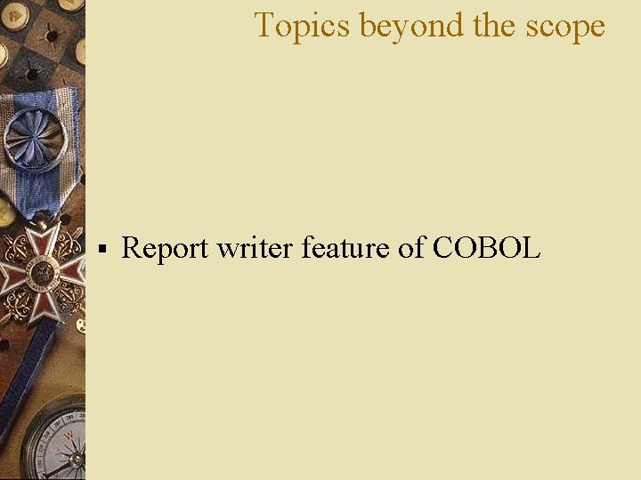 Topics beyond the scope § Report writer feature of COBOL 
