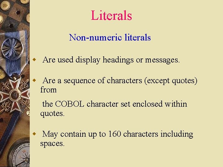 Literals Non-numeric literals w Are used display headings or messages. w Are a sequence