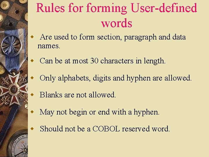 Rules forming User-defined words w Are used to form section, paragraph and data names. Rules forming User-defined words w Are used to form section, paragraph and data names.