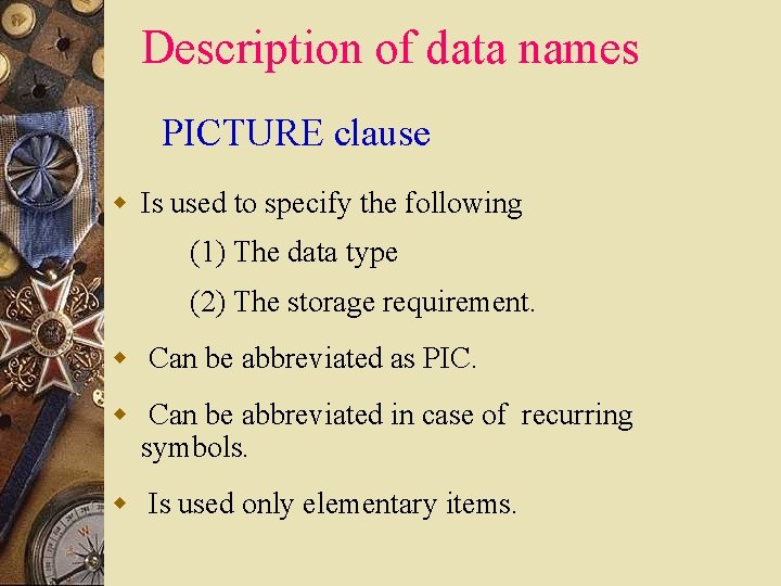 Description of data names PICTURE clause w Is used to specify the following (1)