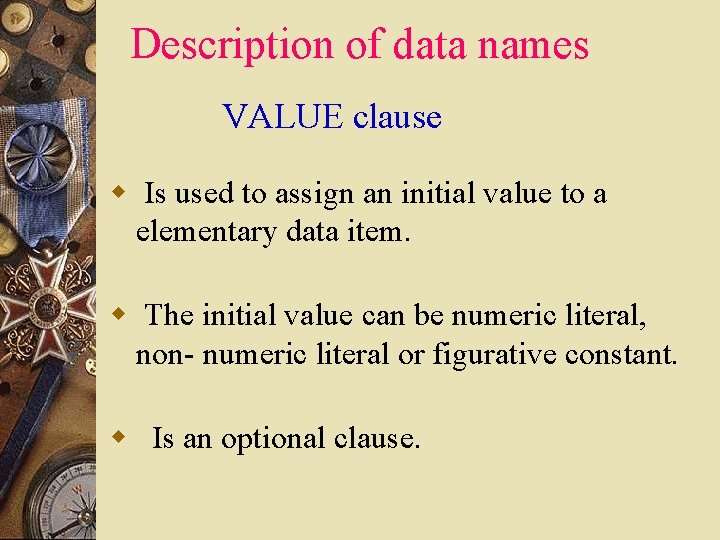 Description of data names VALUE clause w Is used to assign an initial value Description of data names VALUE clause w Is used to assign an initial value