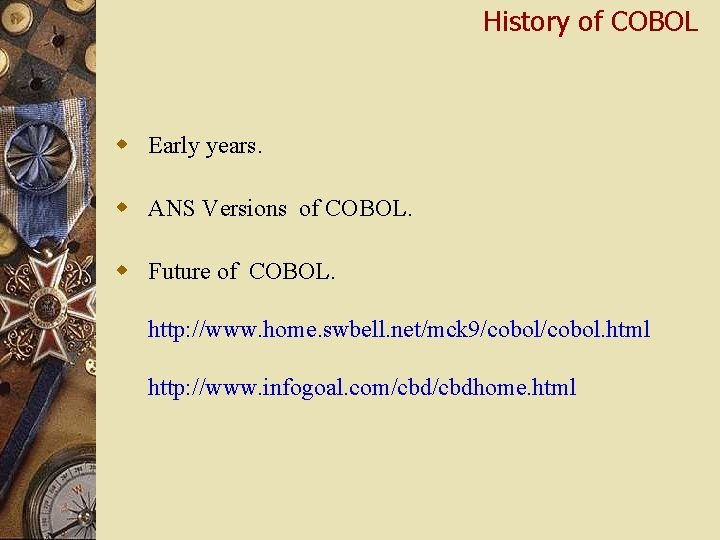 History of COBOL w Early years. w ANS Versions of COBOL. w Future of