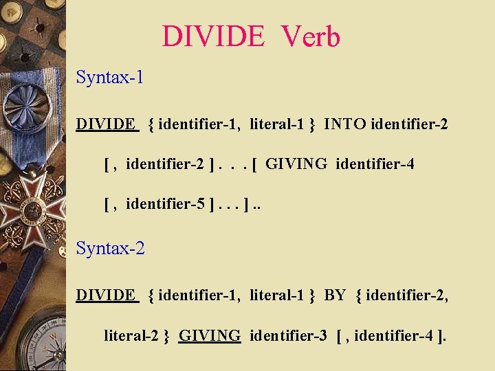 DIVIDE Verb Syntax-1 DIVIDE { identifier-1, literal-1 } INTO identifier-2 [ , identifier-2 ].