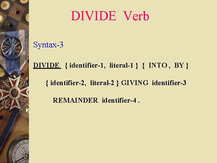 DIVIDE Verb Syntax-3 DIVIDE { identifier-1, literal-1 } { INTO , BY } {