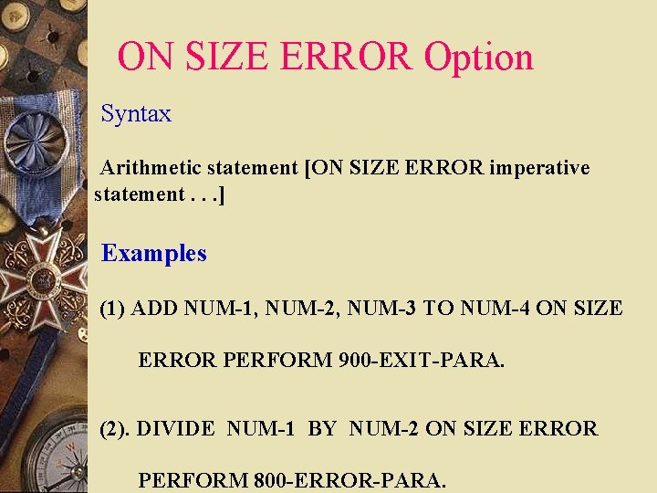 ON SIZE ERROR Option Syntax Arithmetic statement [ON SIZE ERROR imperative statement. . . ON SIZE ERROR Option Syntax Arithmetic statement [ON SIZE ERROR imperative statement. . .