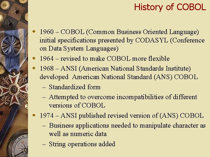 History of COBOL w 1960 – COBOL (Common Business Oriented Language) initial specifications presented