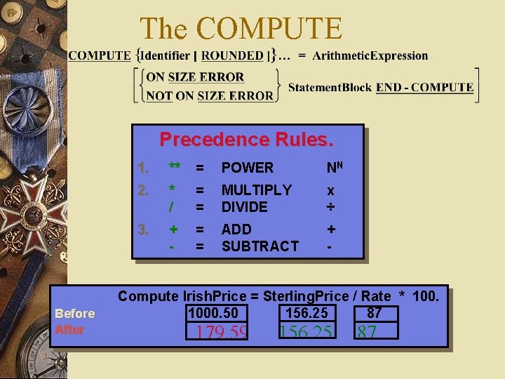The COMPUTE Precedence Rules. Before After 1. ** = POWER NN 2. * / The COMPUTE Precedence Rules. Before After 1. ** = POWER NN 2. * /