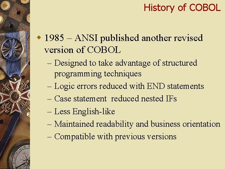 History of COBOL w 1985 – ANSI published another revised version of COBOL –