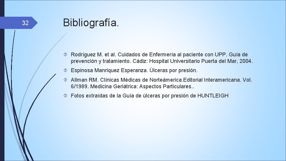 32 Bibliografía. Rodríguez M. et al. Cuidados de Enfermería al paciente con UPP. Guía