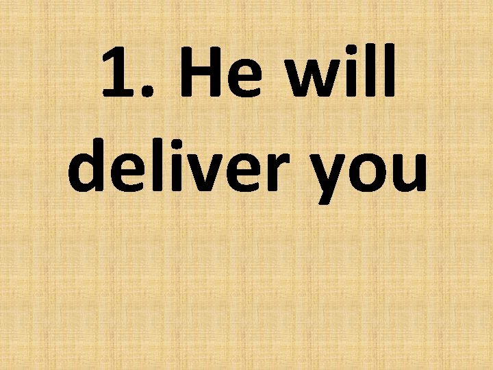 1. He will deliver you 